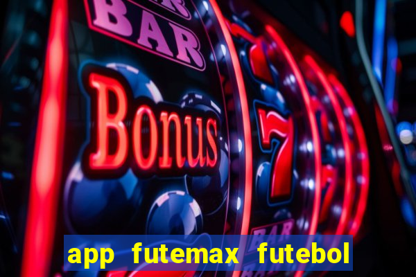 app futemax futebol ao vivo